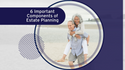 6 Important Components of Estate Planning