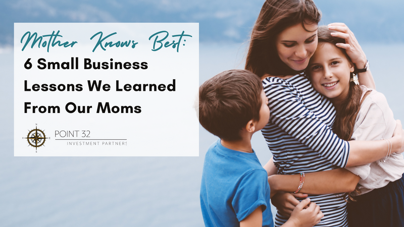 Mother Knows Best: 6 Small Business Lessons We Learned From Our Moms