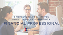 3 Moments in Life Where You Should Consider Consulting a Financial Professional