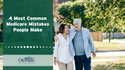 4 Most Common Medicare Mistakes People Make