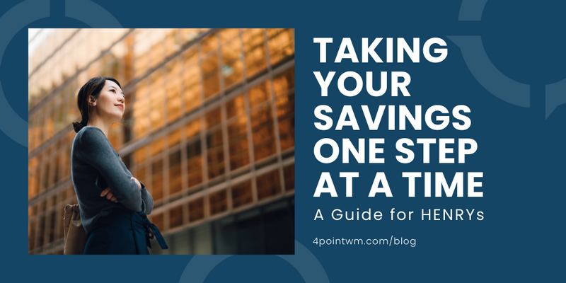 Taking Your Savings One Step at a Time: A Guide for HENRYs
