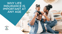 Why Life Insurance Is Important at Any Age