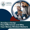 Investing vs. Saving: Key Differences and Why Your Money Mindset Matters