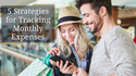 5 Strategies for Tracking Monthly Expenses