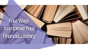 Four Ways to Improve Your Financial Literacy