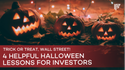 Trick or Treat, Wall Street! 4 Helpful Halloween Lessons for Investors
