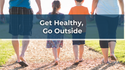 Get Healthy, Go Outside