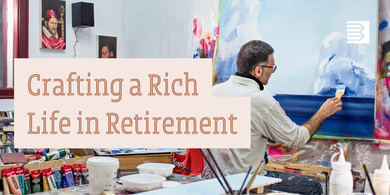 Crafting a Rich Life in Retirement