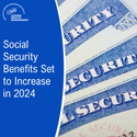 Social Security Benefits Set to Increase in 2024