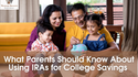 What Parents Should Know About Using IRAs for College Savings
