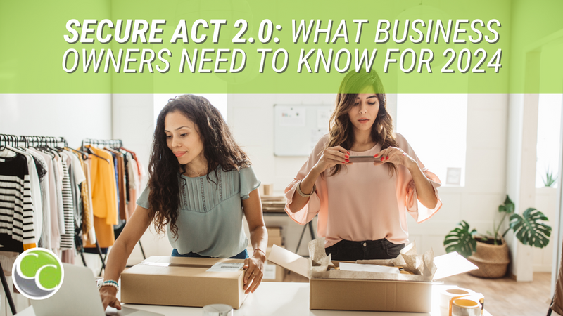 SECURE Act 2.0: What Business Owners Need to Know for 2024