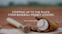 Stepping Up to the Plate: Four Baseball Money Lessons