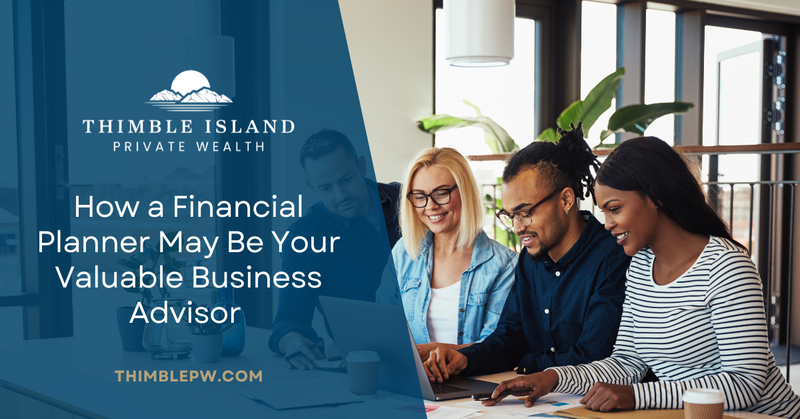 How a Financial Planner May Be Your Valuable Business Advisor