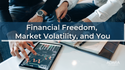 Financial Freedom, Market Volatility, and You