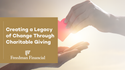 Creating a Legacy of Change through Charitable Giving