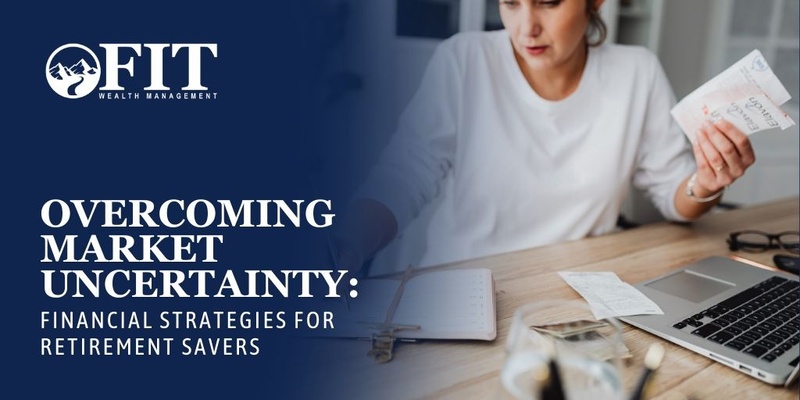 Overcoming Market Uncertainty: Financial Strategies for Retirement Savers