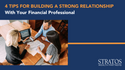 4 Tips for Building a Strong Professional Relationship With Your Financial Professional