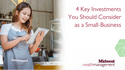 4 Key Investments You Should Consider as a Small-Business Owner