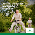 Crossing the Bridge to a Satisfying Retirement