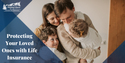 Protecting Your Loved Ones with Life Insurance