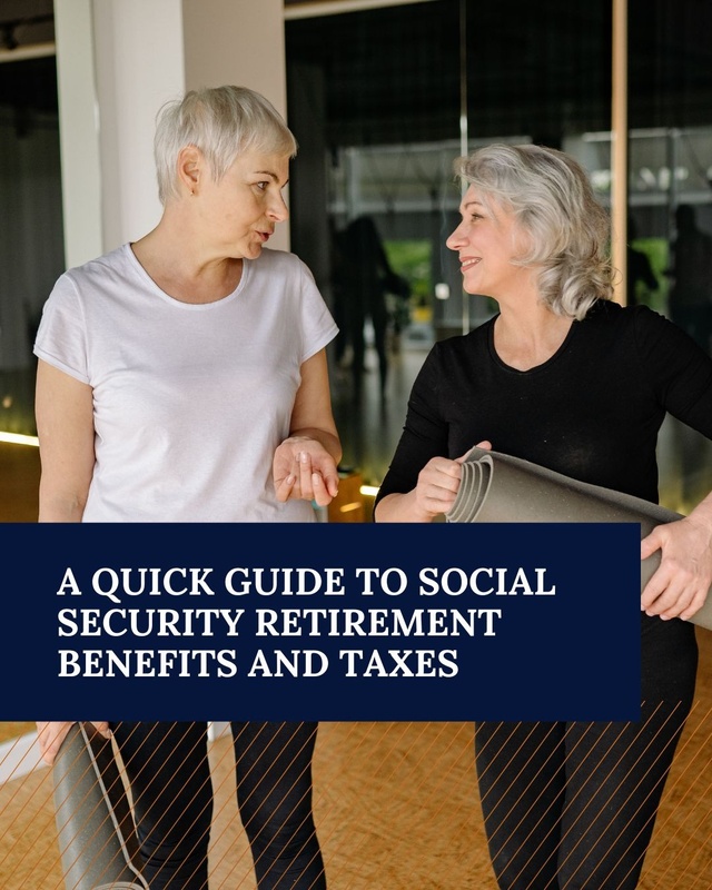 A Quick Guide to Social Security Retirement Benefits and Taxes