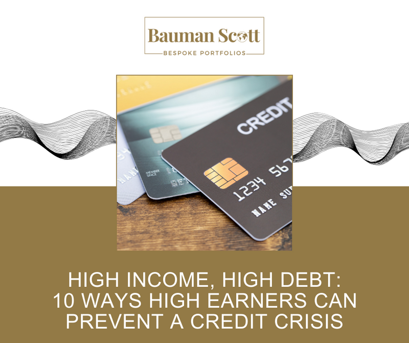 High Income, High Debt: 10 Ways High Earners Can Prevent a Credit Crisis
