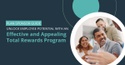 Unlock Employee Potential with Effective and Appealing Total Rewards Program