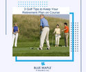 3 Golf Tips to Keep Your Retirement Plan on Course
