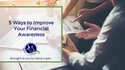 5 Ways to Improve Your Financial Awareness