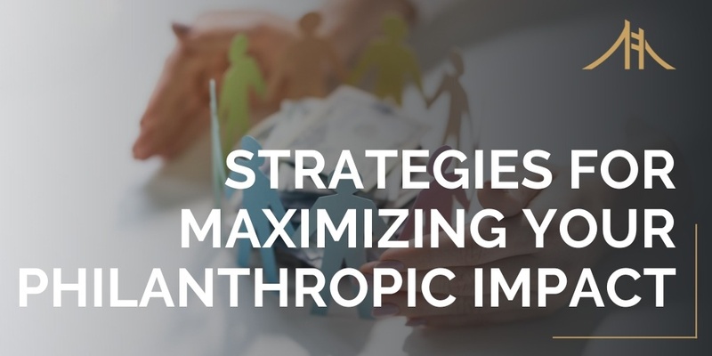 Strategies for Maximizing Your Philanthropic Impact