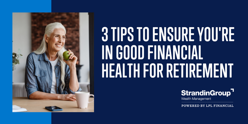 3 Tips to Ensure You're in Good Financial Health for Retirement