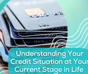 Understanding Your Credit Situation at Your Current Stage in Life