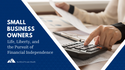 Small Business Owners: Life, Liberty, and the Pursuit of Financial Independence