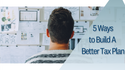 5 Ways to Build A Better Tax Plan