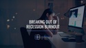 Breaking Out of Recession Burnout
