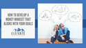 How to Develop a Money Mindset That Aligns with Your Goals