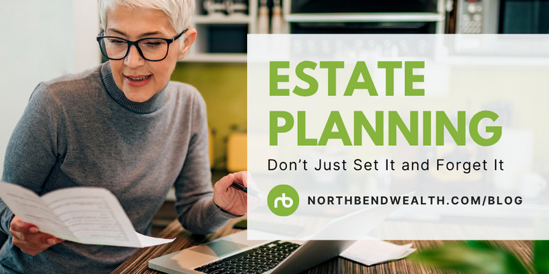 Estate Planning: Don’t Just Set It and Forget It