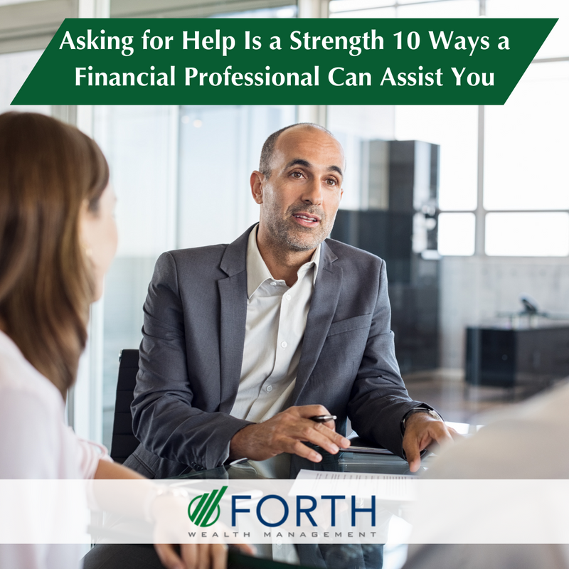 Asking for Help Is a Strength, Not a Weakness. Here Are 10 Ways a Financial Professional Can Assist