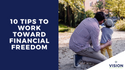 10 Tips to Work Toward Financial Freedom