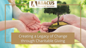Creating a Legacy of Change through Charitable Giving