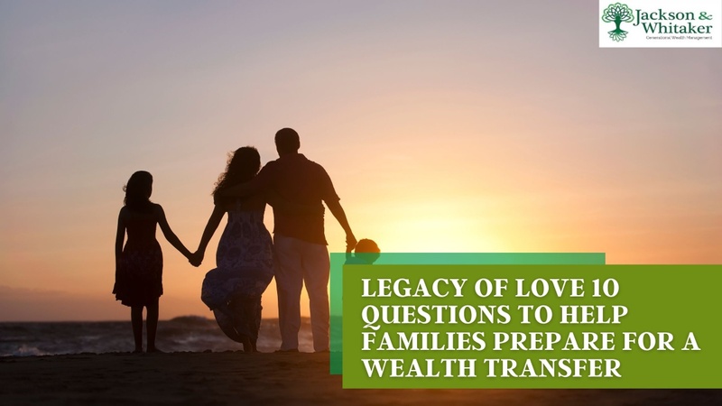Legacy of Love: 10 Questions to Help Families Prepare for a Wealth Transfer