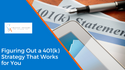 Figuring Out a 401(k) Strategy That Works for You