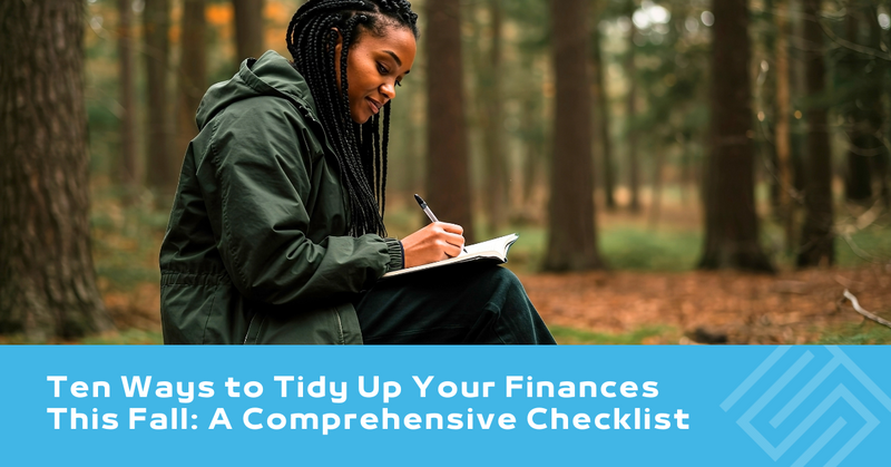 Ten Ways to Tidy Up Your Finances This Fall: A Comprehensive Checklist