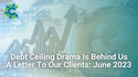 Debt Ceiling Drama Is Behind Us