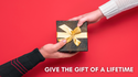 Give the Gift of A LifeTime