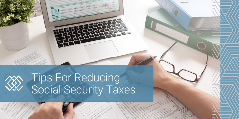 6 Tips for Reducing Social Security Taxes