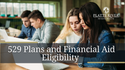 529 Plans and Financial Aid Eligibility