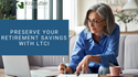 Preserve Your Retirement Savings with LTCi