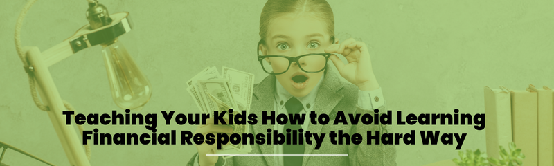 Raising Savers: Teaching Your Kids How to Avoid Learning Financial Responsibility the Hard Way