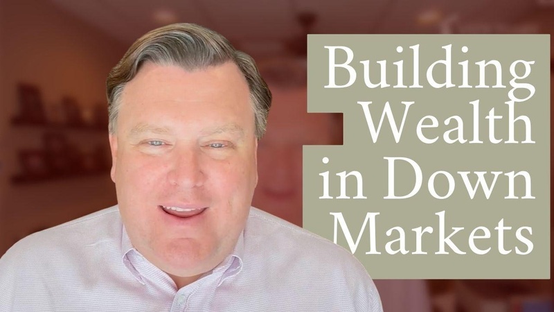 Building Wealth in Down Markets